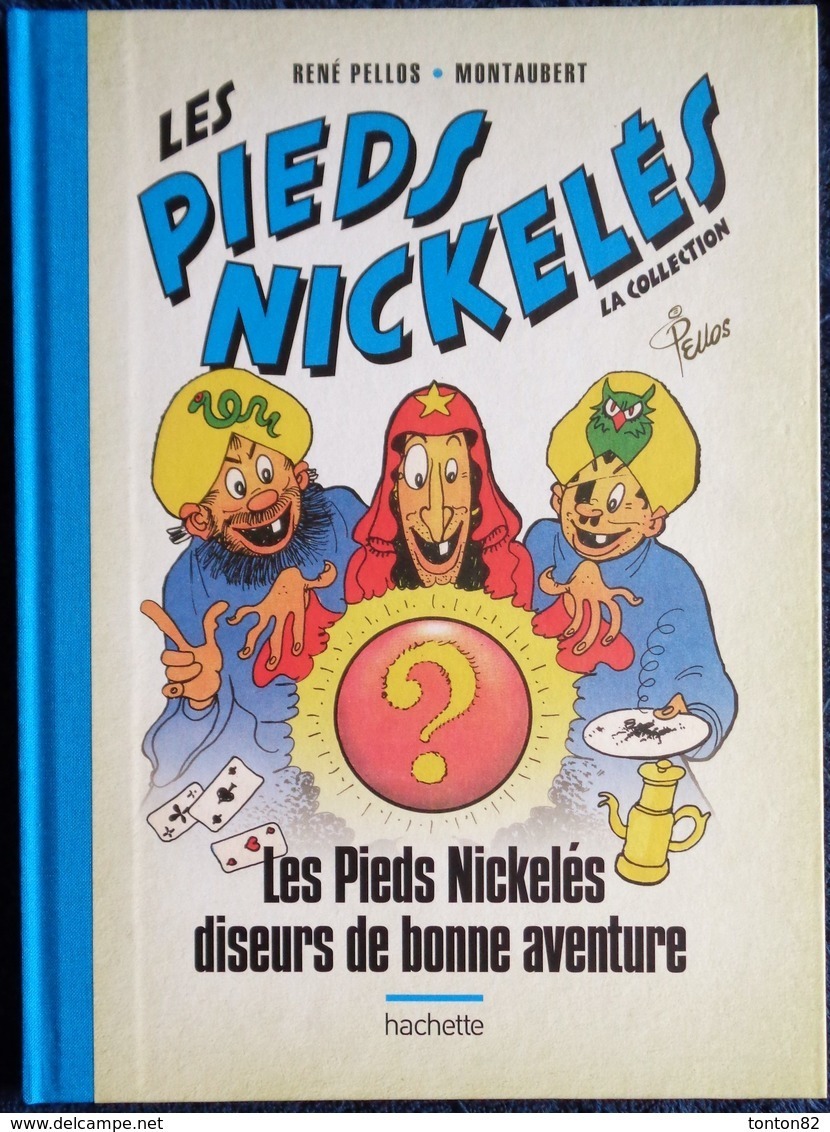 René Pellos / Montaubert - Les Pieds Nickelés Diseurs De Bonne Aventure - Hachette - ( 2018 ) . - Pieds Nickelés, Les