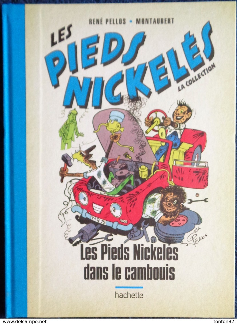 René Pellos / Montaubert - Les Pieds Nickelés Dans Le Cambouis - Hachette - ( 2019 ) . - Pieds Nickelés, Les