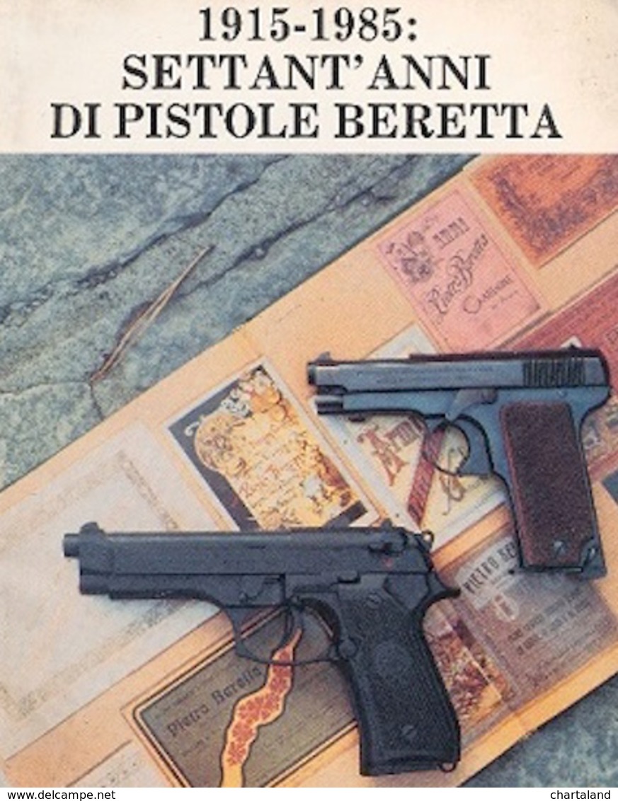 Militaria Armi - 1915-1985 Settant'anni Di Pistole Beretta - 1^ Ed. 1986 Diana - Otros & Sin Clasificación