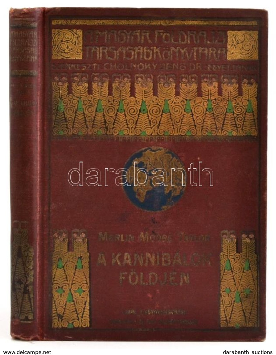 Merlin Moore Taylor: A Kannibálok Földjén. Barangolás Pápua Szívében. Bp., 1926, Lampel R. (A Magyar Földrajzi Társaság  - Zonder Classificatie