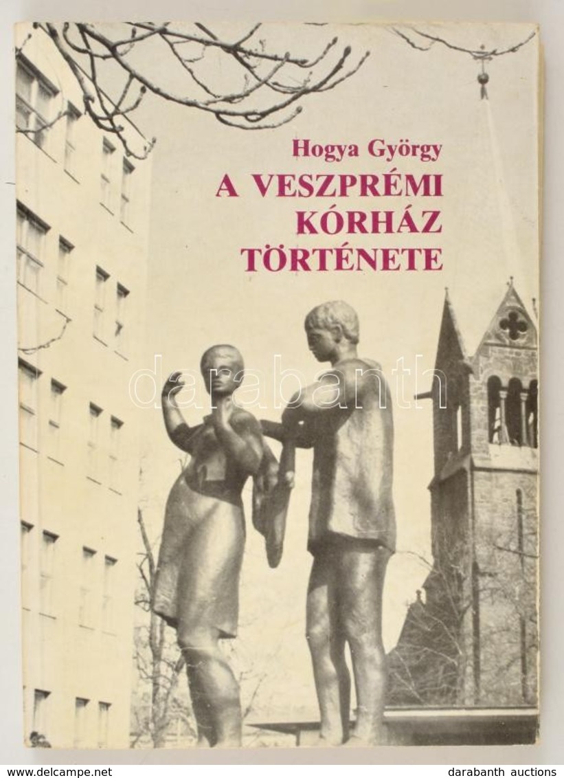 Hogya György: A Veszprémi Kórház Története. Szerk.: Dr. M. Tóth Antal. Horizont Közművelődési Kiskönyvtár 9. Veszprém, 1 - Unclassified