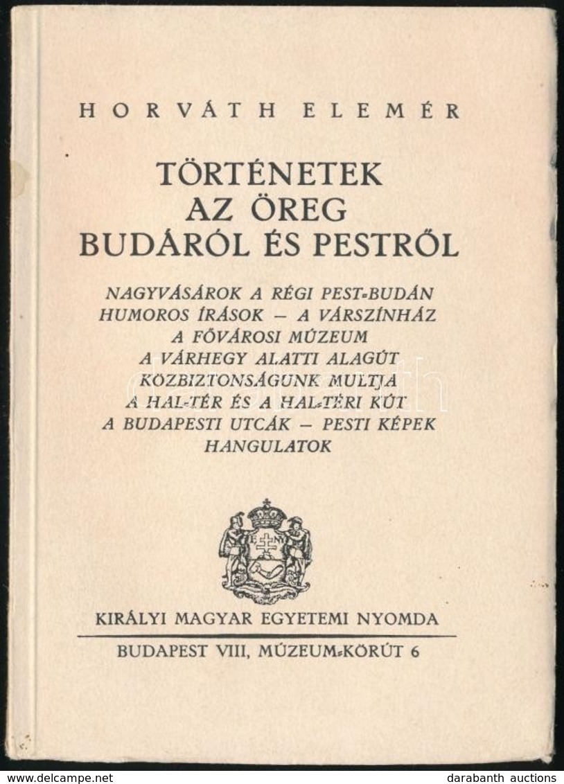 Horváth Elemér: Horváth Elemér: Történetek Az öreg Budáról és Pestről. Bp., 1938, Királyi Magyar Egyetemi Nyomda. Kiadói - Non Classés