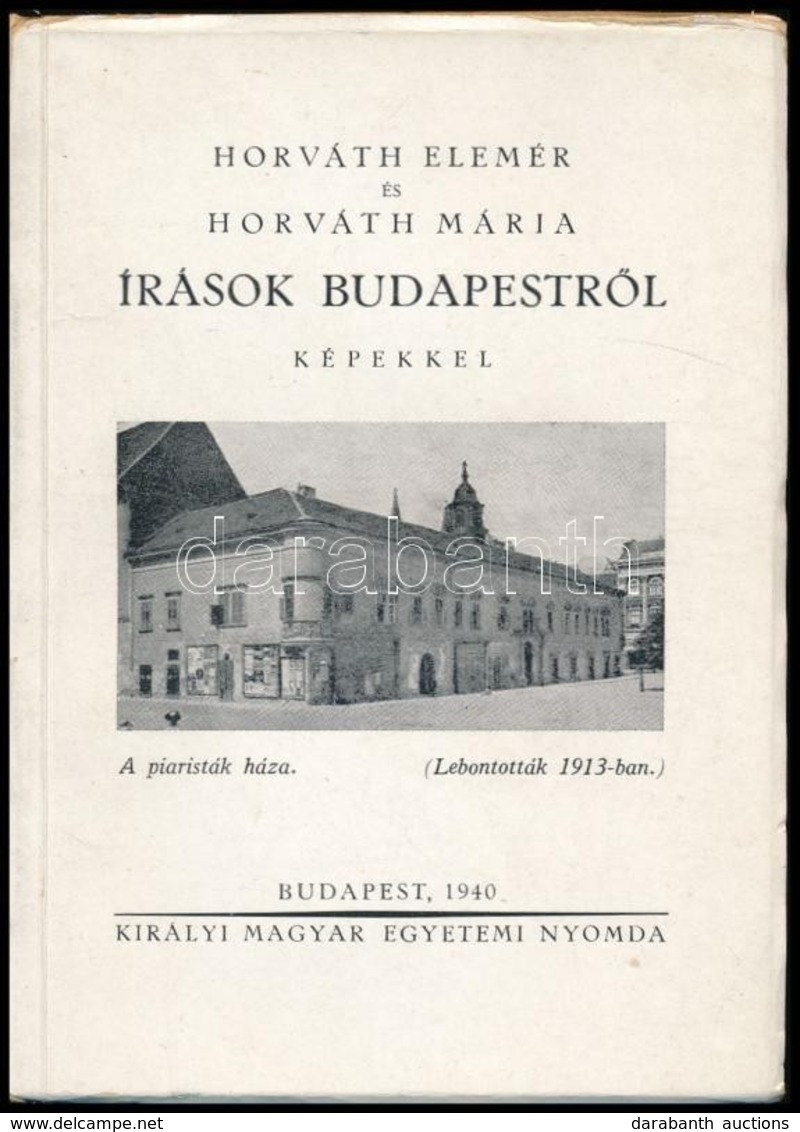 Horváth Elemér - Horváth Mária: Írások Budapestről. Bp., 1940, Királyi Magyar Egyetemi Nyomda. Kiadói Papírkötés, Jó áll - Sin Clasificación