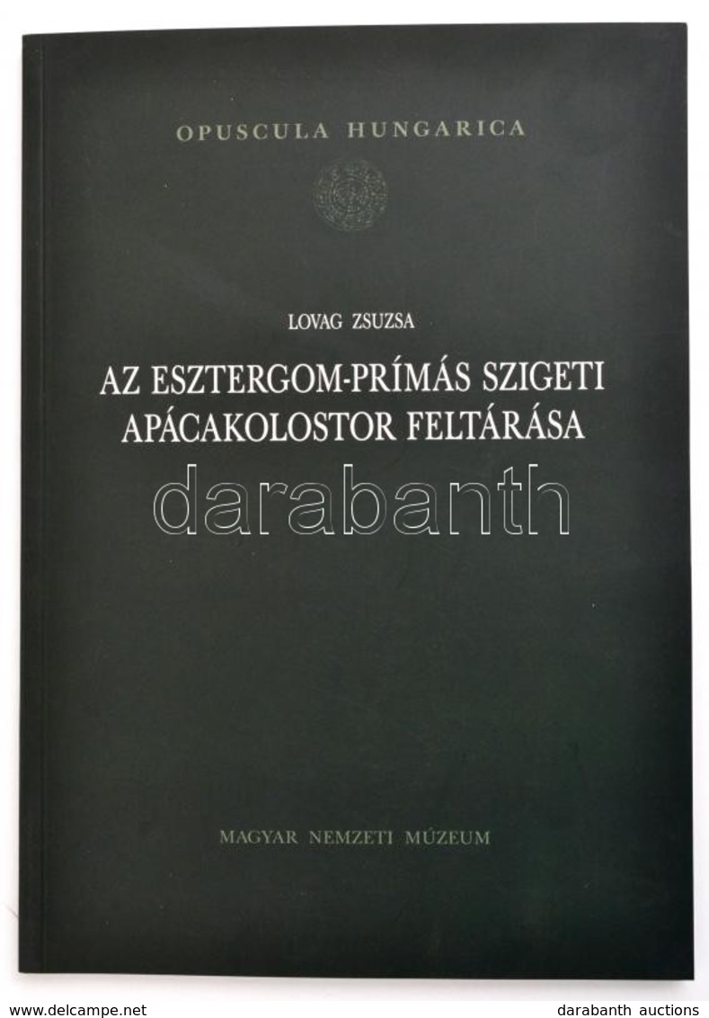 Lovag Zsuzsa: Az Esztergom-Prímás Szigeti Apácakolostor Feltárása. Bp., 2014 Magyar Nemzeti Múzeum. Opuscula Hungarica.  - Unclassified