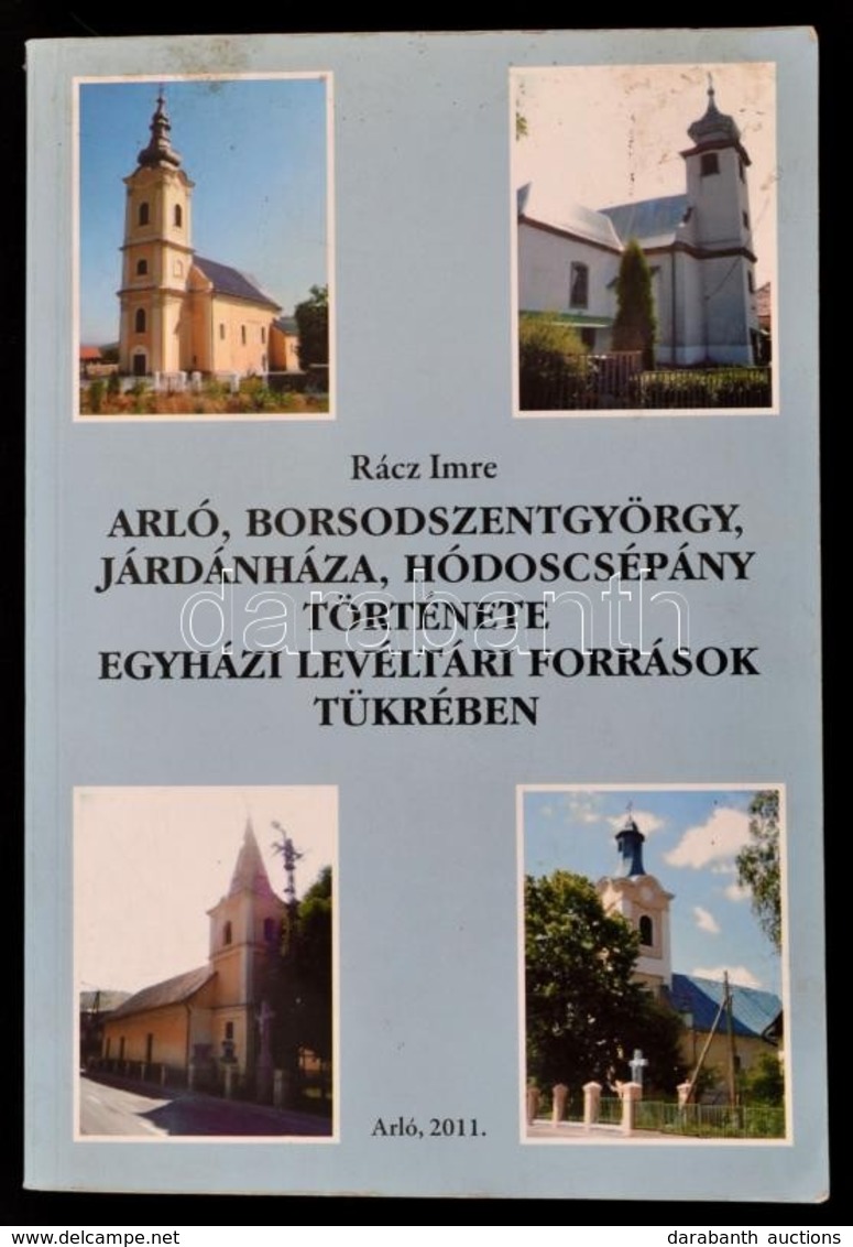 Rácz Imre: Arló, Borsodszentgyörgy, Járdánháza, Hódoscsépány Története Egyházi Levéltári Források Tükrében. Miskolc, 199 - Unclassified