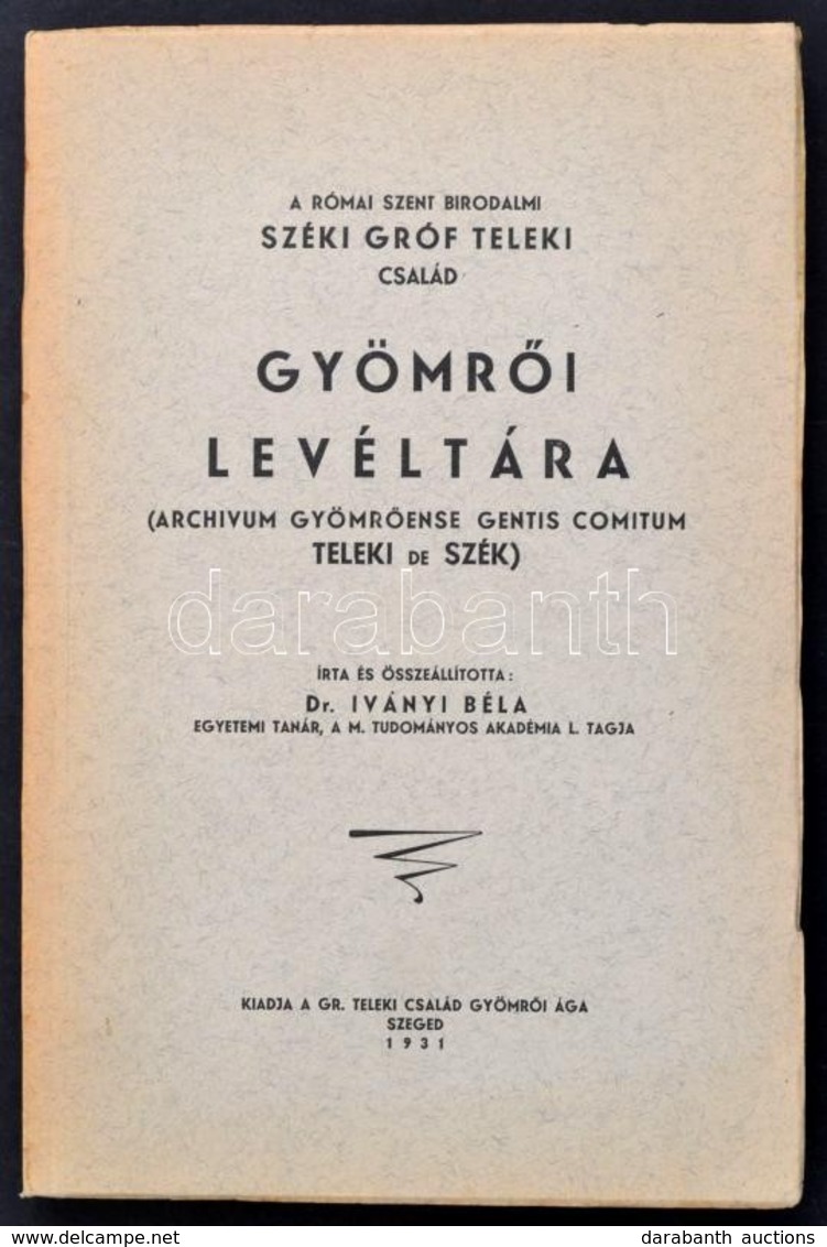 A Római Szent Birodalmi Széki Gróf Teleki Család Gyömrői Levéltára. Szerk.: Iványi Béla. Szeged, 1931, A Gróf Teleki Csa - Zonder Classificatie