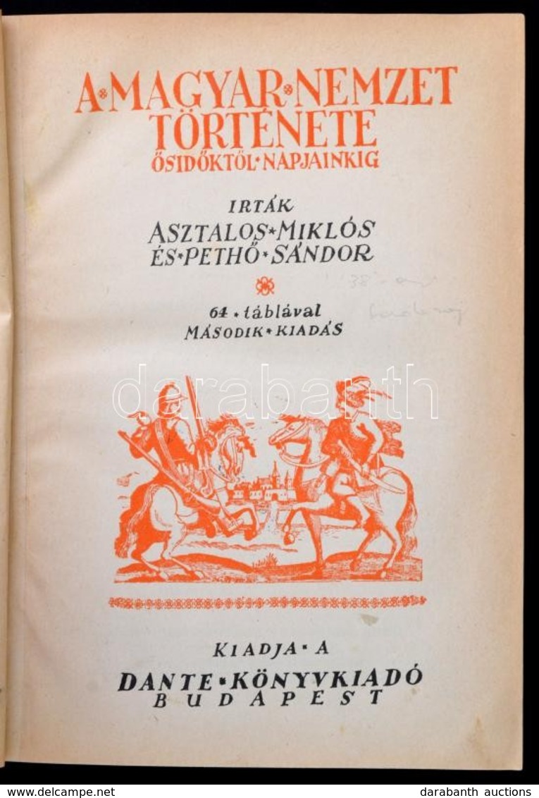 Asztalos Miklós- Pethő Sándor: A Magyar Nemzet Története ősidőktől Napjainkig. Bp.,(1934), Dante, X+560 P.+24 T.Második  - Unclassified