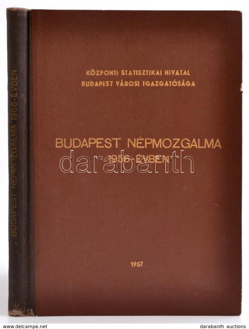 1957 Budapest Népmozgalma Az 1956-évben. Benne A Forradalom Miatt Illegálisan Külföldre Távozottak Számával Is. Bp., 195 - Sin Clasificación