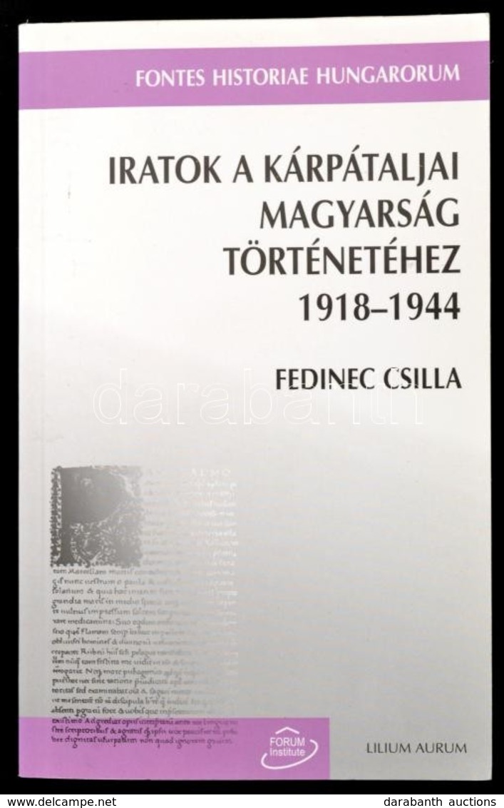 Fedinec Csilla: Iratok A Kárpátaljai Magyarság Történetéhez 1918-1944. Somorja-Dunaszerdahely 2004, - Sin Clasificación