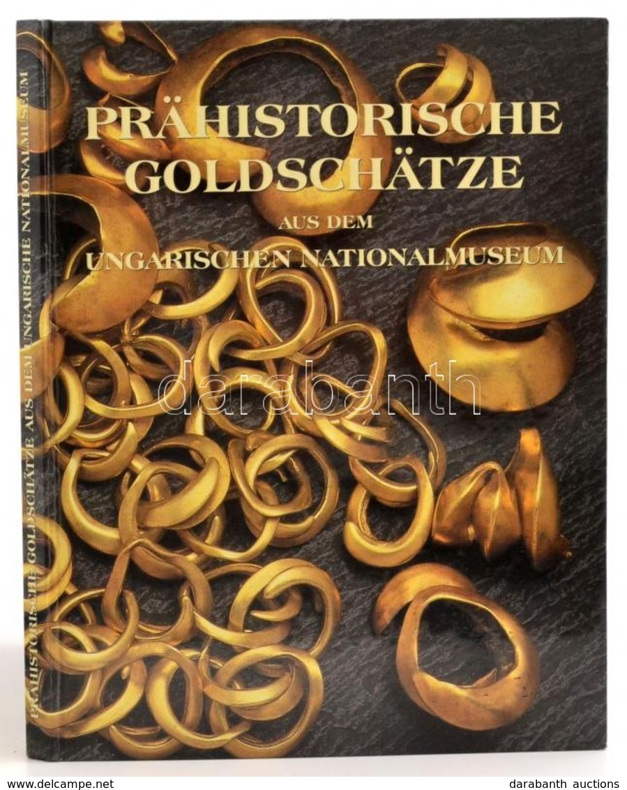 Prähistorische Goldschätze Aus Dem Ungarischen Nationalmuseum. Bp.,1999, Magyar Nemzeti Múzeum-ELTE Régészettudományi In - Unclassified