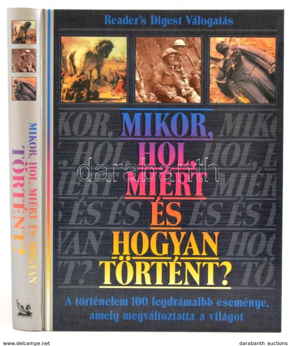 Mikor, Hol, Miért és Hogyan Történt? A Történelem 100 Legdrámaibb Eseménye, Amely Megváltoztatta A Világot. Bp., 1996. R - Unclassified