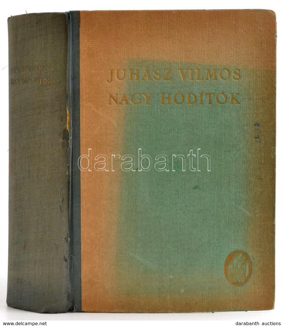 Juhász Vilmos: Nagy Hódítók. Az Emberi Alkotás Regényei II. (Bp.,1942,)Béta, 736+4 P.+XII T. Kiadói Félvászon-kötés, Sér - Unclassified