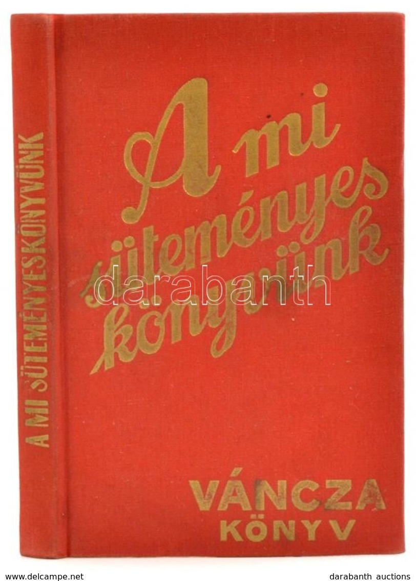 A Mi Süteményes Könyvünk. Váncza Könyv. Budapest, 1985, Közgazdasági és Jogi Könyvkiadó. Kiadói Aranyozott Egészvászon K - Zonder Classificatie