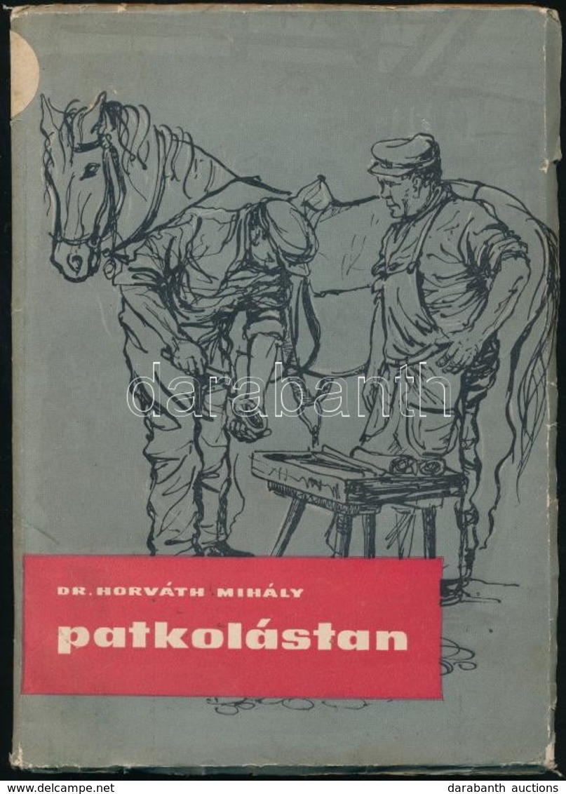 Dr. Horváth Mihály: Patkolástan. Bp.,1959, Mezőgazdasági Kiadó. Hatodik, Teljesen átdolgozott Kiadás. Kiadói Papírkötés, - Zonder Classificatie