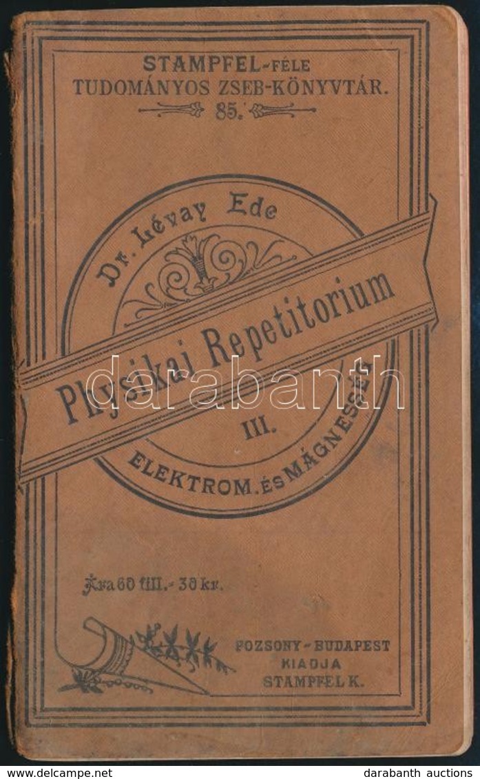 Physikai Repetitorium III. Elektromosság és Mágnesség. Összeállította: Dr. Lévay Ede. Stampfel-féle Tudományos Zsebkönyv - Ohne Zuordnung