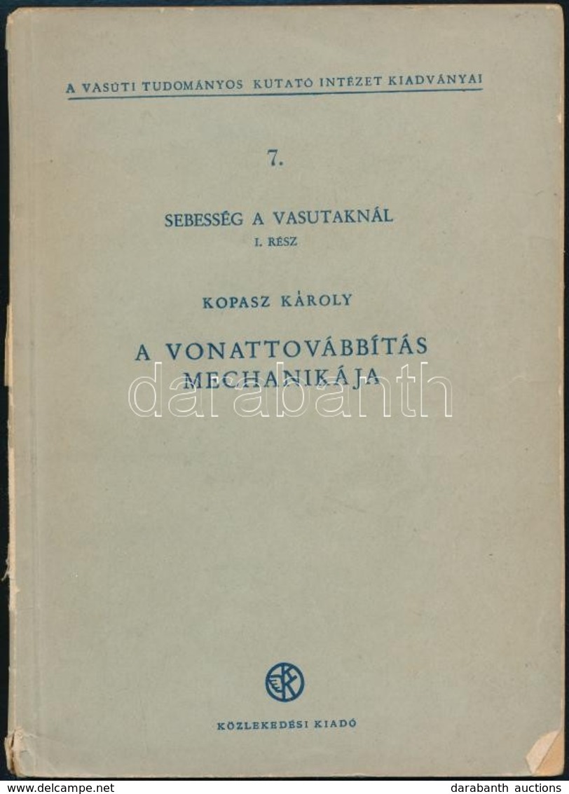 Kopasz Károly: A Vonattovábbítás Mechanikája. Sebesség A Vasutaknál I. Rész. Vasúti Tudományos Kutató Intézet Kiadványai - Unclassified