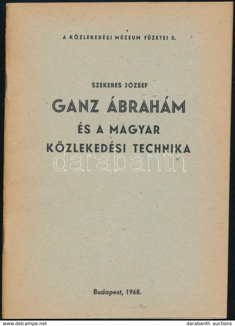 Szekeres József: Ganz Ábrahám és A Magyar Közlekedési Technika. Közlekedési Múzeum Füzetei 3. Bp.,1968, Közlekedési Múze - Zonder Classificatie