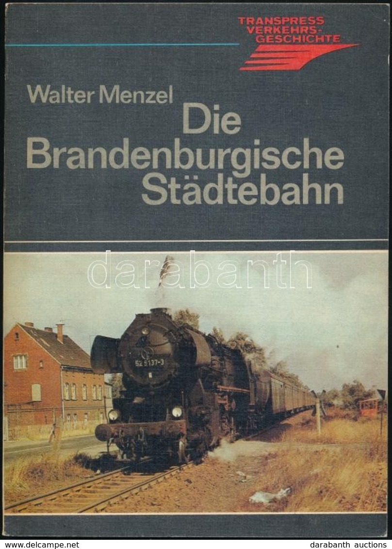 Walter Menzel: Die Brandenburgische Städtburgische Städtebahn. Berlin,1984,VEB. Német Nyelven. Első Kiadás. Kiadói Papír - Zonder Classificatie