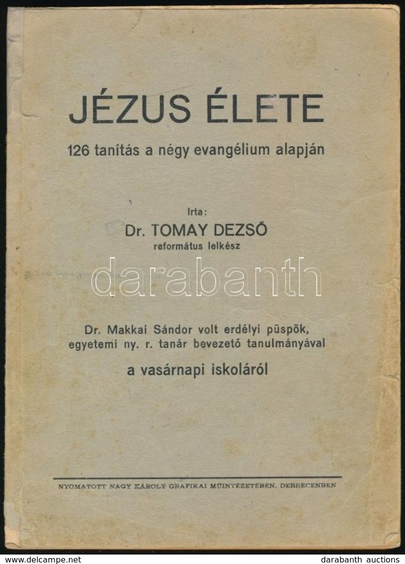 Dr. Tomay Dezső: Jézus élete 126 Tanítás Négy Evangélium Alapján. Dr. Makkai Sándor Volt Erdélyi Püspök, Egyetemi Tanár  - Non Classificati