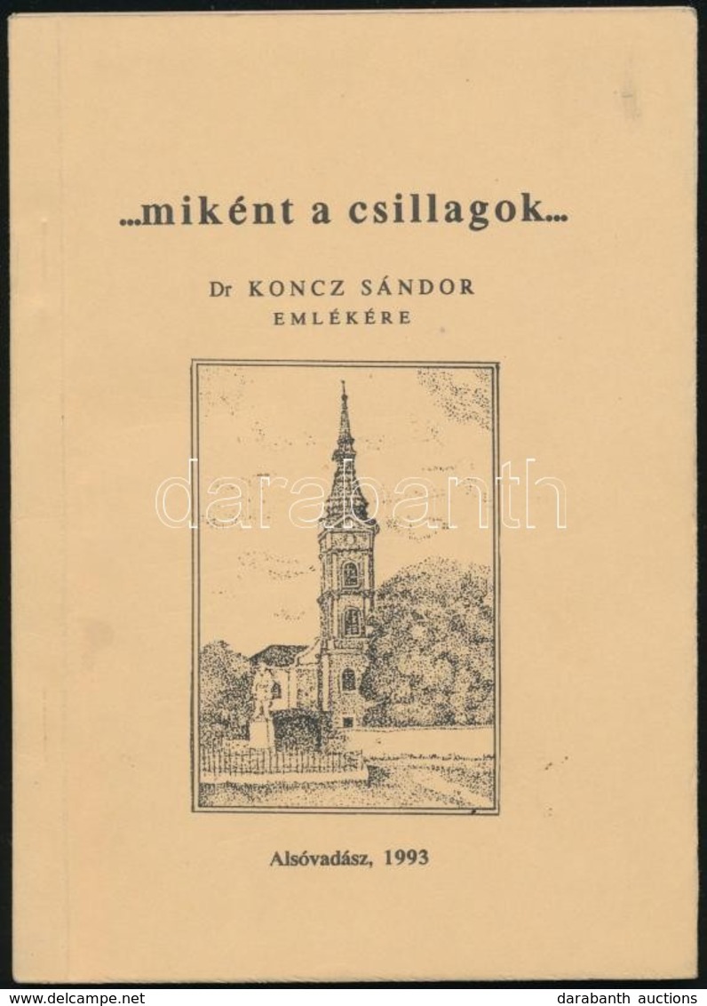 ...miként A Csillagok... Dr. Koncz Sándor Emlékére. Szerk.: Dienes Dénes. Alsóvadász, 1993, Református Egyházközség. Kia - Zonder Classificatie