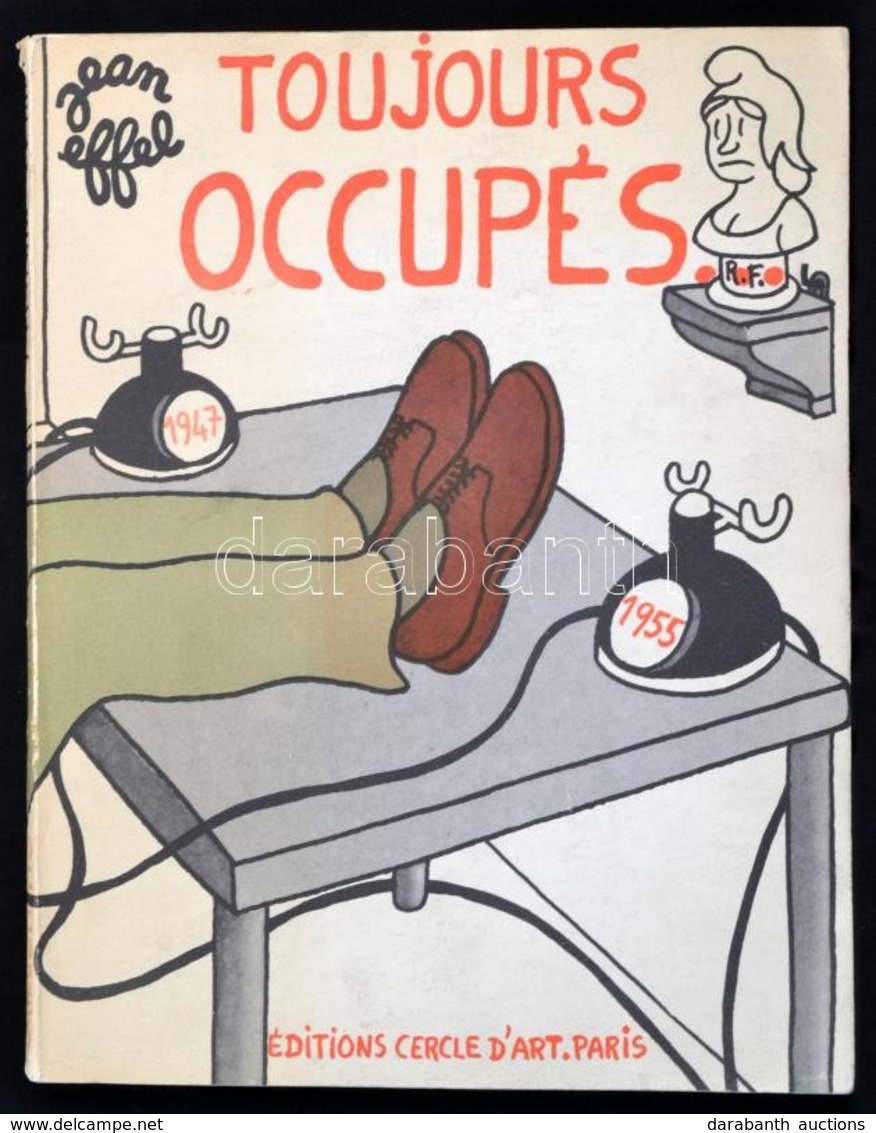 Jean Effel: Toujours Occupés.  Recueil (1947-1955.) Paris,1955, Cercle D'Art. Francia Nyelven. Kiadói Papírkötés. - Unclassified