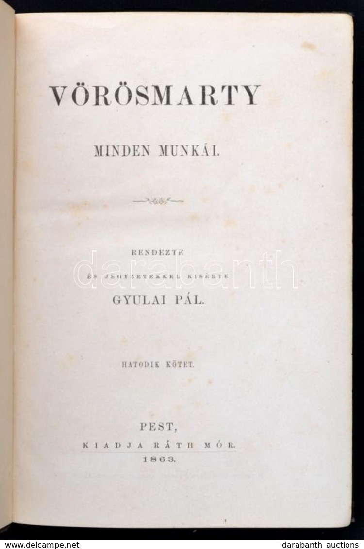 Vörösmarty Mihály Minden Munkái VI. Kötet. Rendezte és Jegyzetekkel Kísérte Gyulai Pál. Pest, 1863, Ráth Mór, (Emich Gus - Sin Clasificación