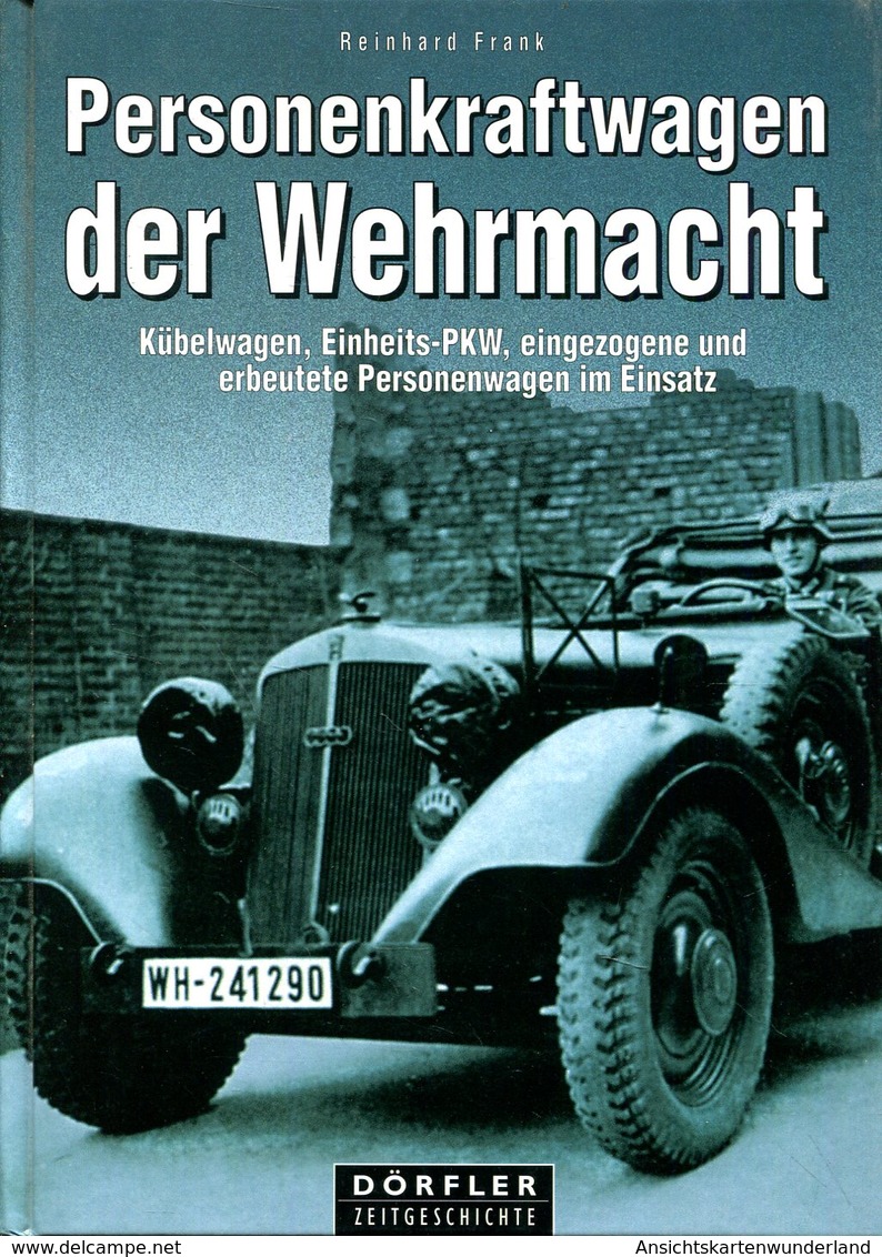 Personenkraftwagen Der Wehrmacht - Kübelwagen, Einheits-PKW, Eingezogene Und Erbeutete Personenwagen Im Einsatz - German