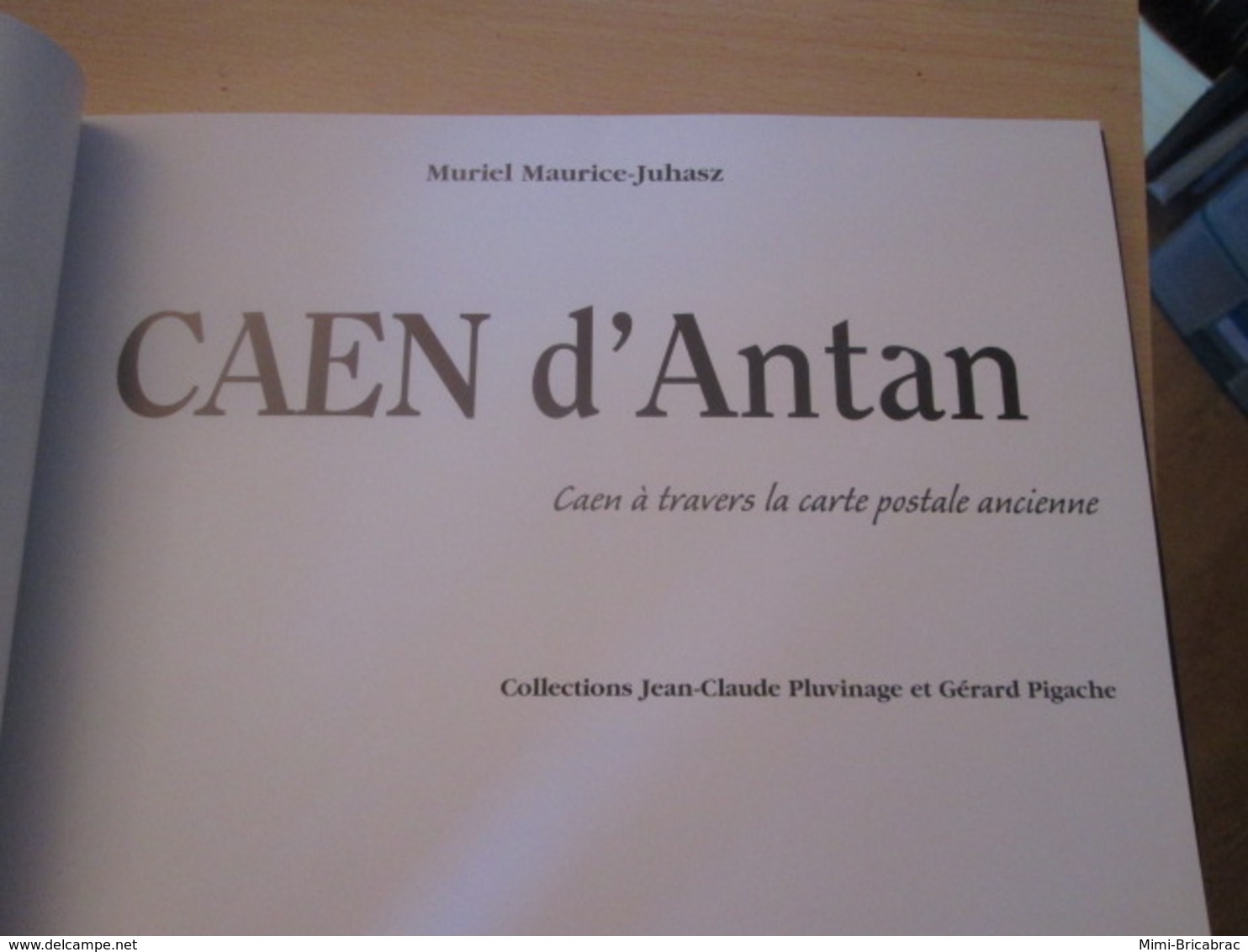 Caen D'antan Maurice-Juhasz Muriel Pluvinage Jean-Claude Pigache Gérard CARTES POSTALES ANCIENNES CPA - Livres & Catalogues