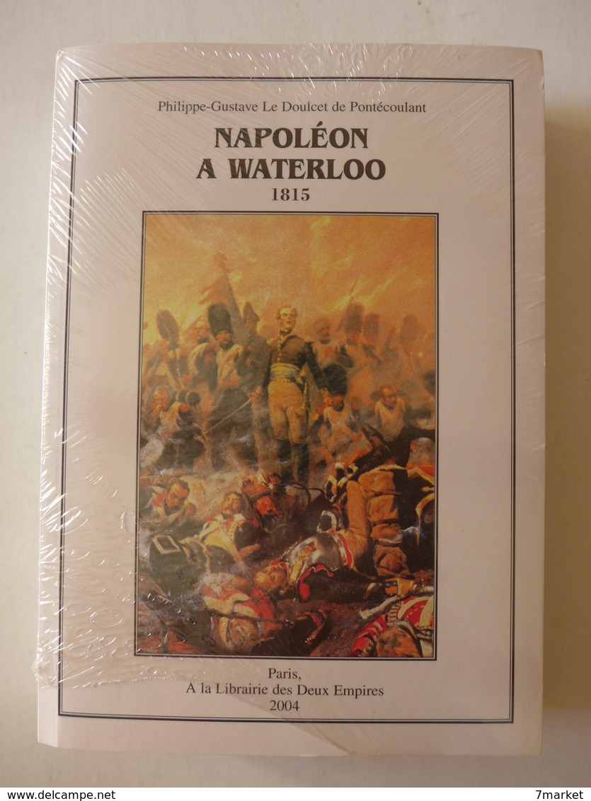 Philippe - Gustave Le Doulcet De Pontécoulant -  Napoléon à Waterloo 1815  / 2004 - éd. à La Librairie Des Deux Empires - History