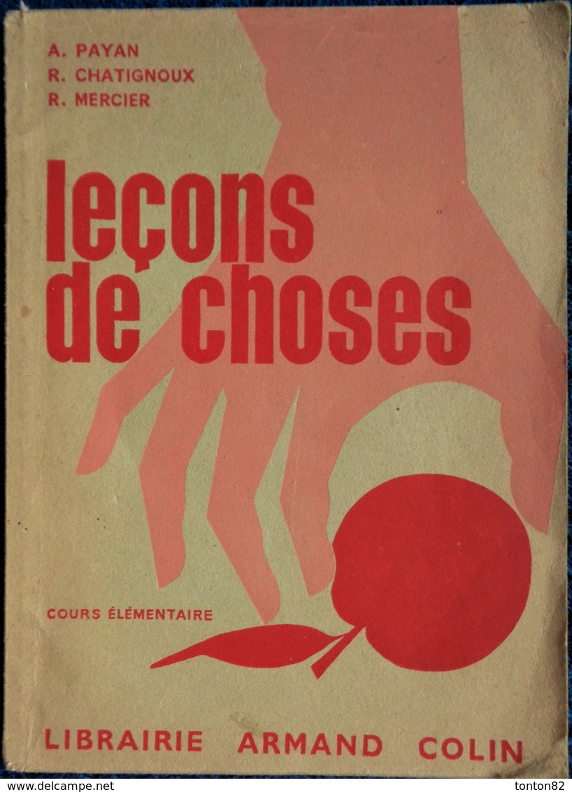 A. Payan - R. Chatignoux - R. Mercier - Leçons De Choses - Cours élémentaire - Librairie Armand Colin - ( 1956 ) . - 6-12 Ans