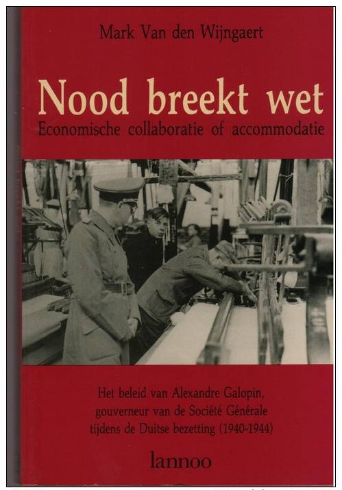 Van Den Wijngaert, Mark, Nood Breekt Wet. Economische Collaboratie Of Accomodatie - Guerre 1939-45