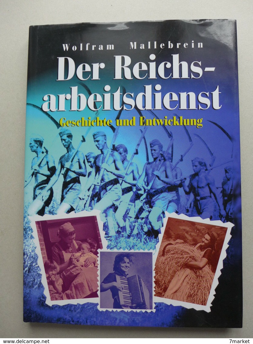 Wolfram Mallebrein - Der Reichsarbeitsdienst - Geschichte Und Entwicklung - 5. Zeit Der Weltkriege