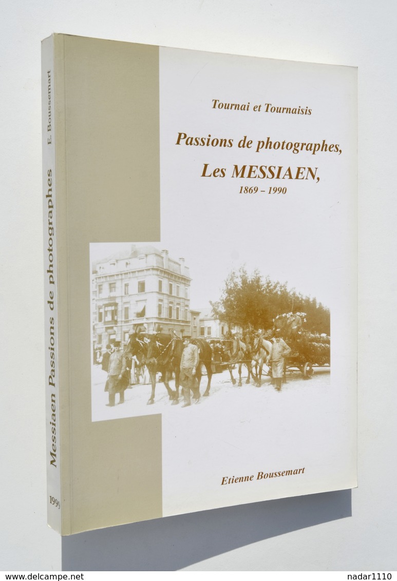 Tournai : Passions De Photographes, Les MESSIAEN 1869-1990 - E. Boussemart / Orcq Froyennes Kain Rumes Chin Havinnes Etc - Bélgica