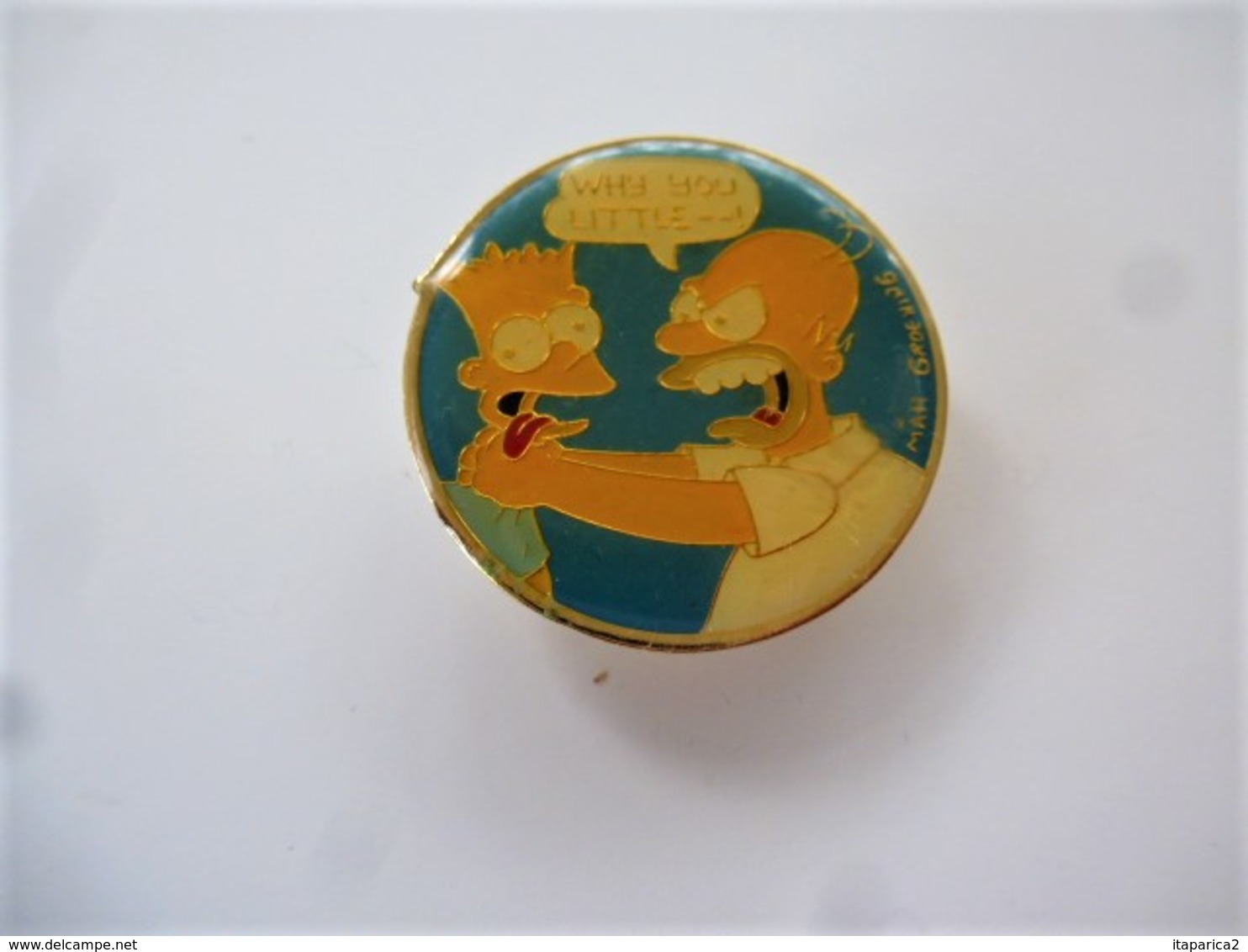 PINS SIMPSONS "WHY YOU LITTLE " Signé The Simpsons 1990 / 33NAT - BD