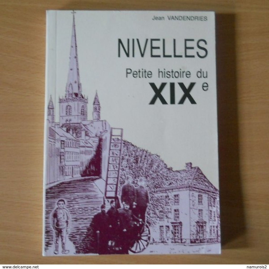 Nivelles, Petite Histoire Du XIXe (Jean Vandendries) - Belgique