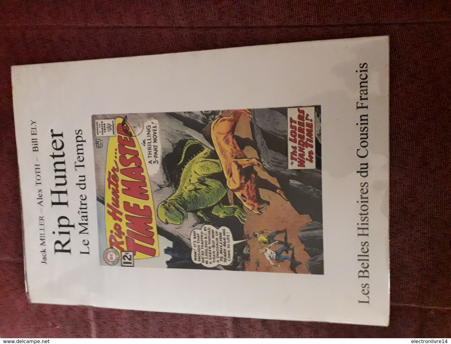 Les Belles Histoires Du Cousin Francis Rip Hunter Le Maitre Du Temps Lalex Toth Miller Ely Numerote Tire A 99 Ex - Collections