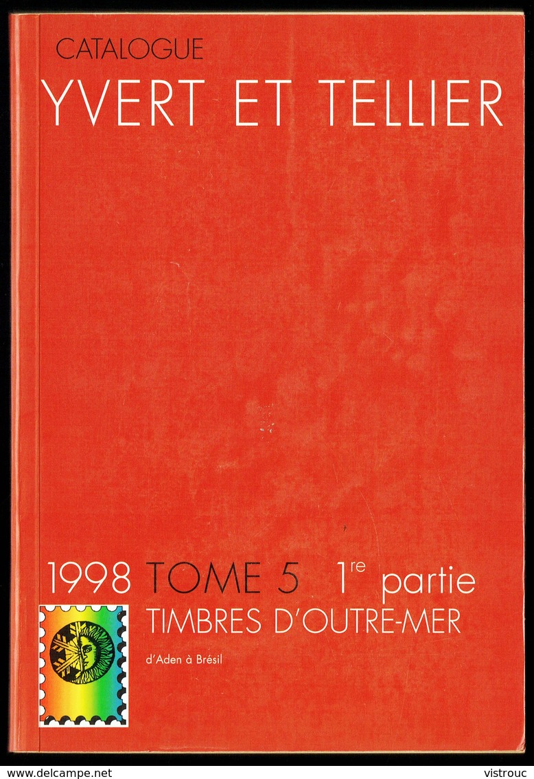 Catalogue YVERT & TELLIER - Edition 1998, Tome 5, 1 Ière Partie - PAYS D'OUTRE-MER - De ADEN à BRESIL. - Autres & Non Classés