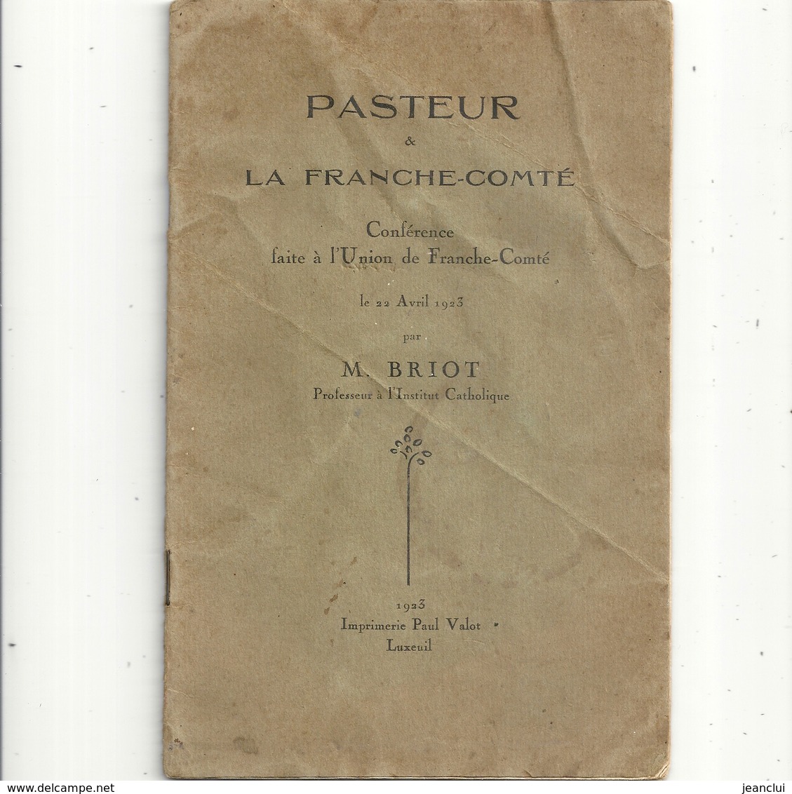 PASTEUR & LA FRANCHE-COMTEconference Faite A L'UNION DE FRANCHE-COMTE Par M. BRIOT 22 AVRIL 1923 - Geschichte