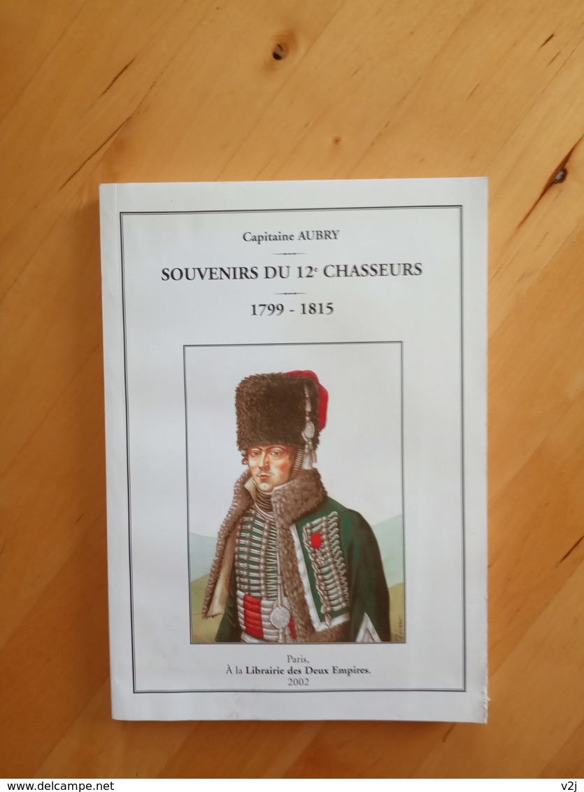 Souvenirs Du 12è Chasseurs 1799 - 1815 Capitaine Aubry - Histoire