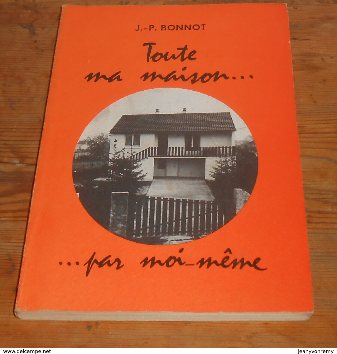 Toute Ma Maison....par Moi-même. J-P Bonnot. 1977 - Autographed