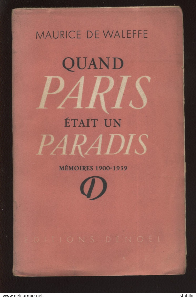 QUAND PARIS ETAIT UN PARADIS PAR MAURICE DE WALEFFE - MEMOIRES 1900-1939 - EDITIONS DENOEL 1947 - Paris