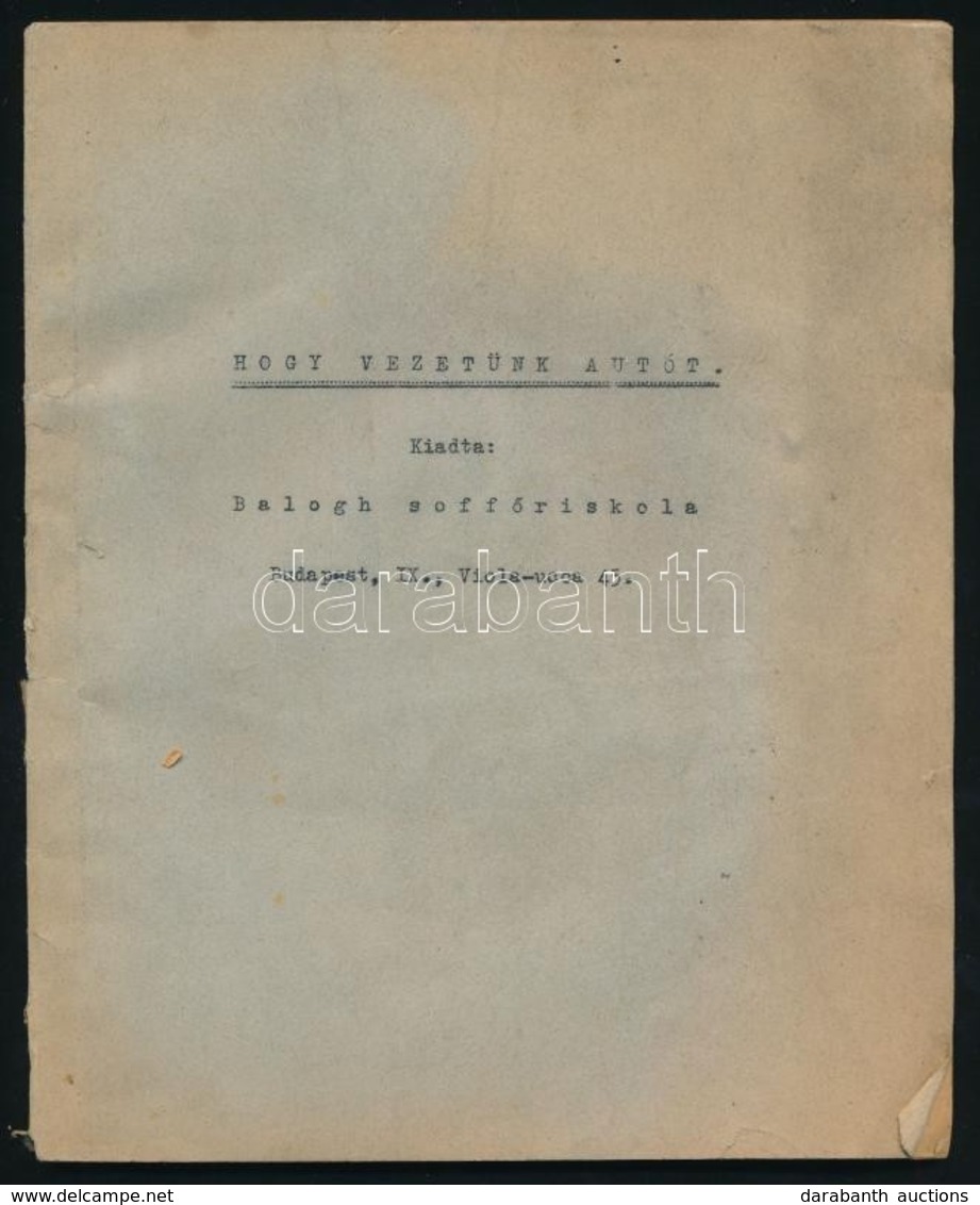 Cca 1930 Hogy Vezetünk Autót. Kiadja A Balogh Soffőriskola. Jegyzet. 67p. - Ohne Zuordnung