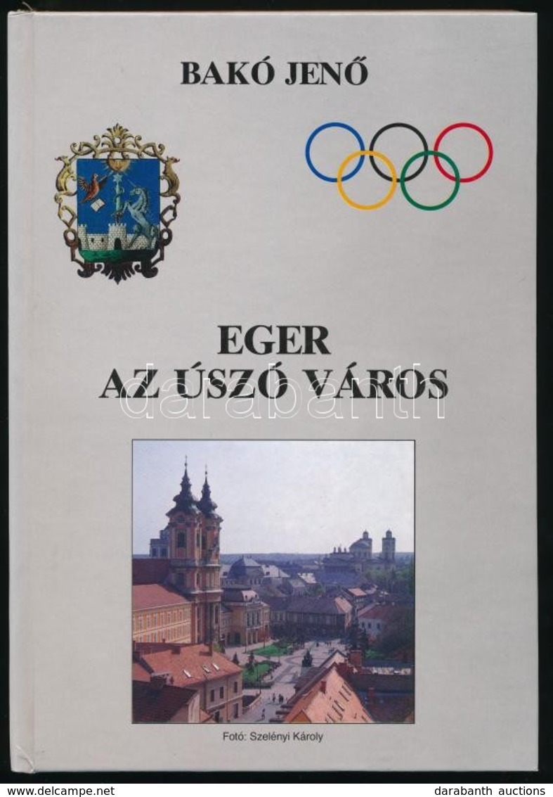 Bakó Jenő: Eger Az úszó Város. Eger,(1997),Heves Megyei Úszó és Vízilabda Szövetség Alapítványa. Kiadói Kartonált Papírk - Non Classificati