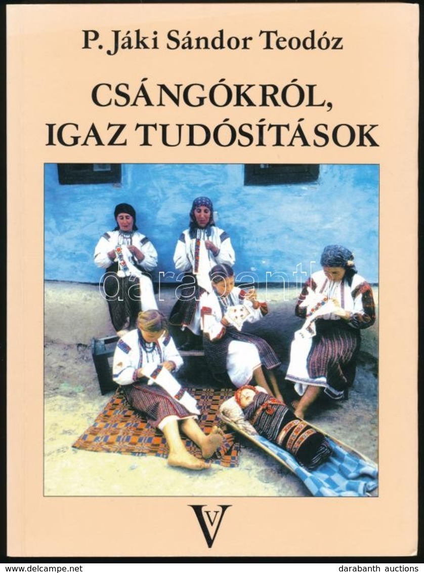 P. Jáki Sándor Teodóz: Csángókról, Igaz Tudósítások. Bp.,2002, ValóVilág Alapítvány. Kiadói Kartonált Papírkötés. - Ohne Zuordnung