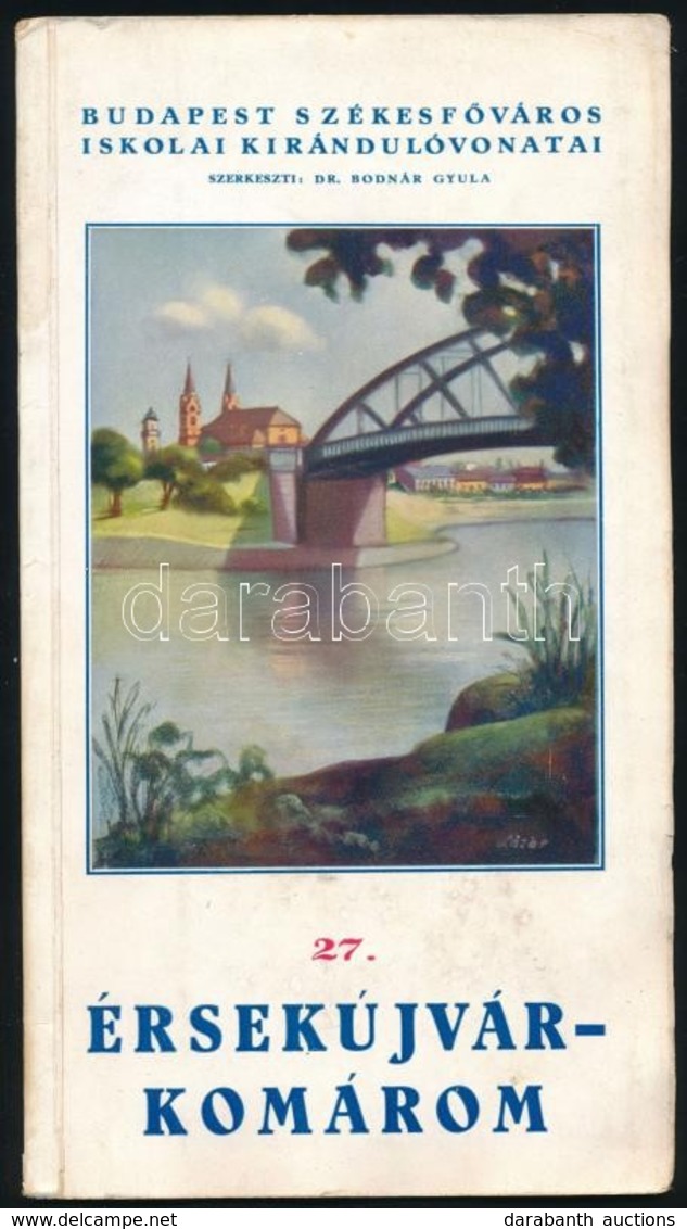 1939 Budapest Székesfőváros Iskolai Kirándulóvonatai   27.: Érsekújvár-Komárom. Bp.,1939, Bp. Házinyomdája, 15+1 P.+ 3 T - Zonder Classificatie