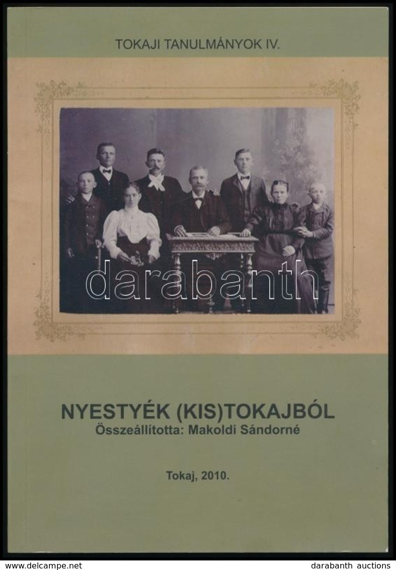 Nyestyék (Kis)Tokajból. (Tokaji Tanulmányok IV.) Összeállította: Makoldi Sándorné. Tokaj, 2010, Magánkiadás. Fekete-fehé - Ohne Zuordnung