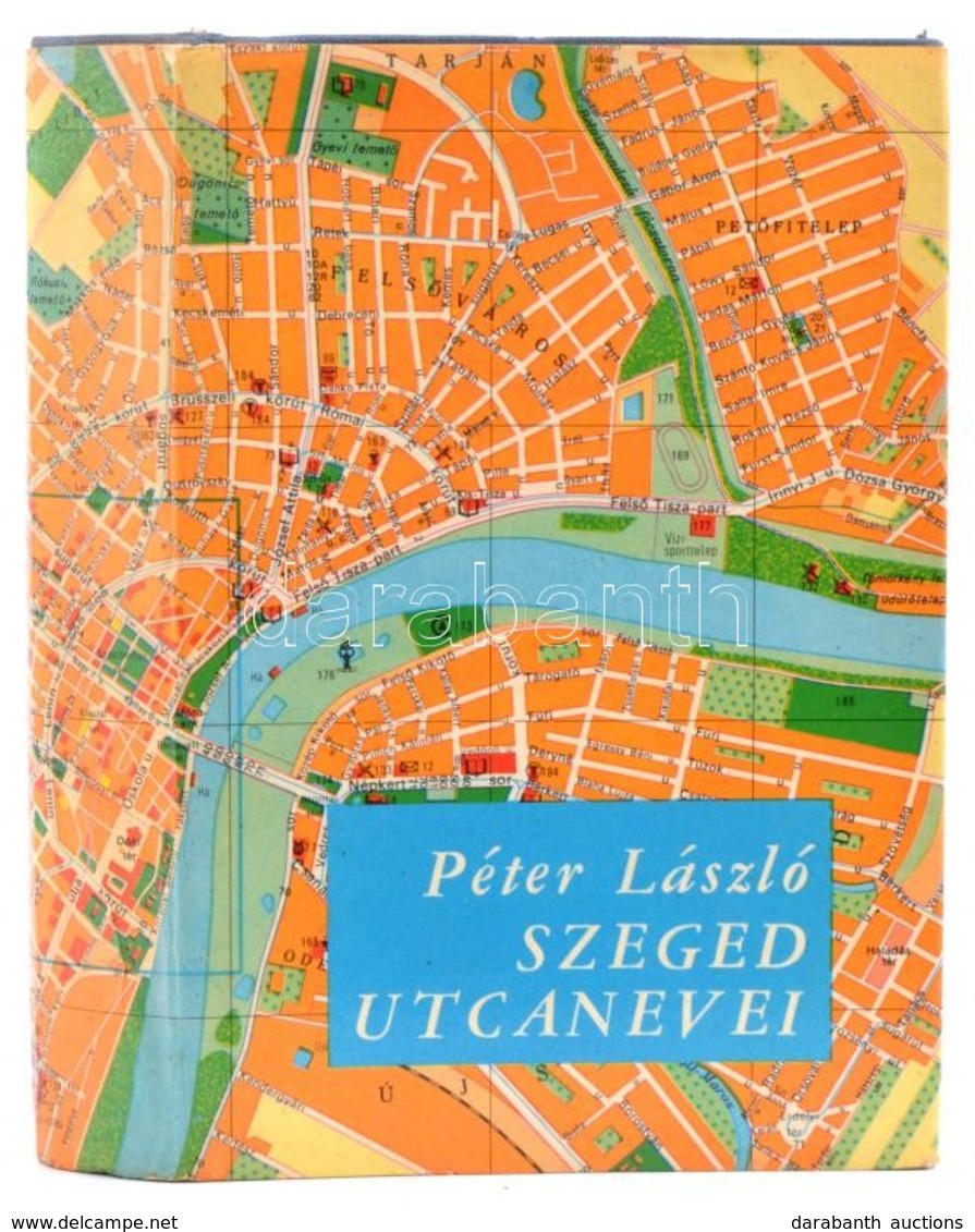Péter László: Szeged Utcanevei. Szeged, 1974. Szeged Város. Egészvászon Kötésben, Papír Védőborítóval. - Non Classificati