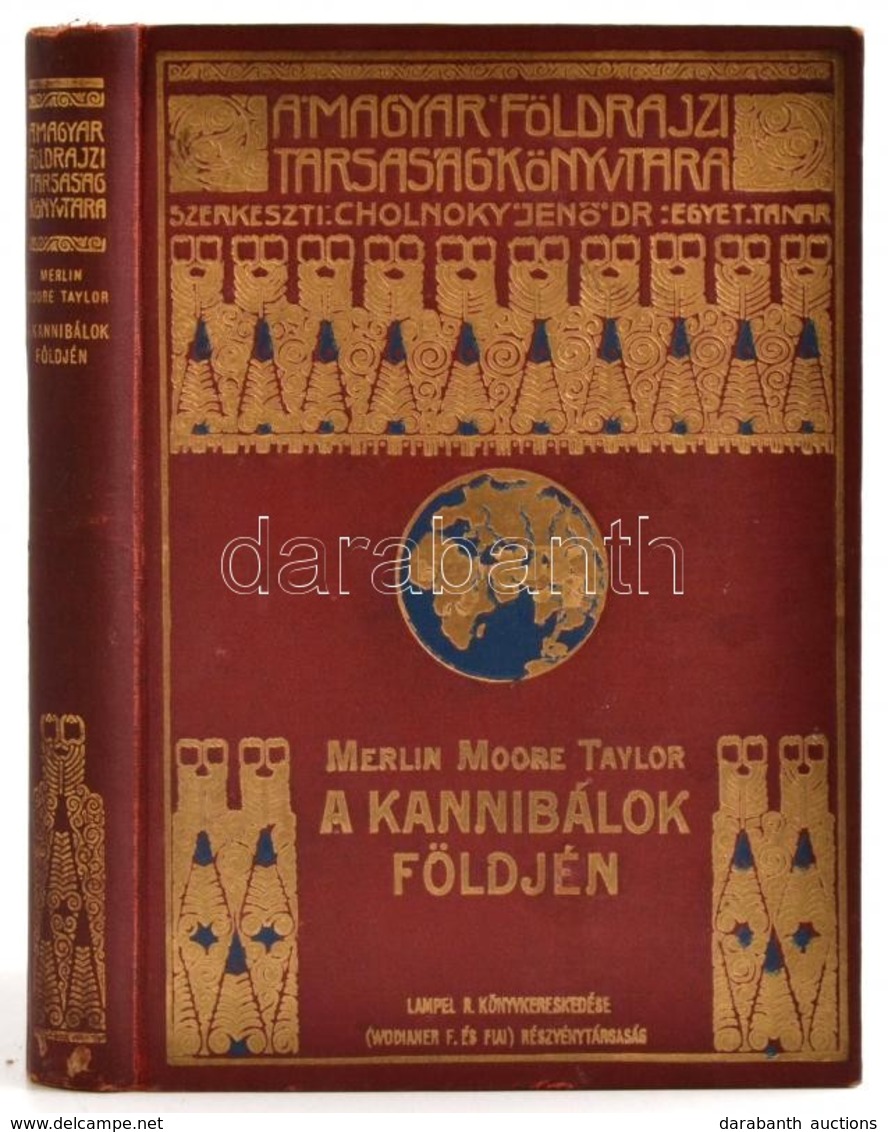 Merlin Moore Taylor: A Kannibálok Földjén. Barangolás Pápua Szívében. Fordította: Halász Gyula. Magyar Földrajzi Társasá - Non Classificati