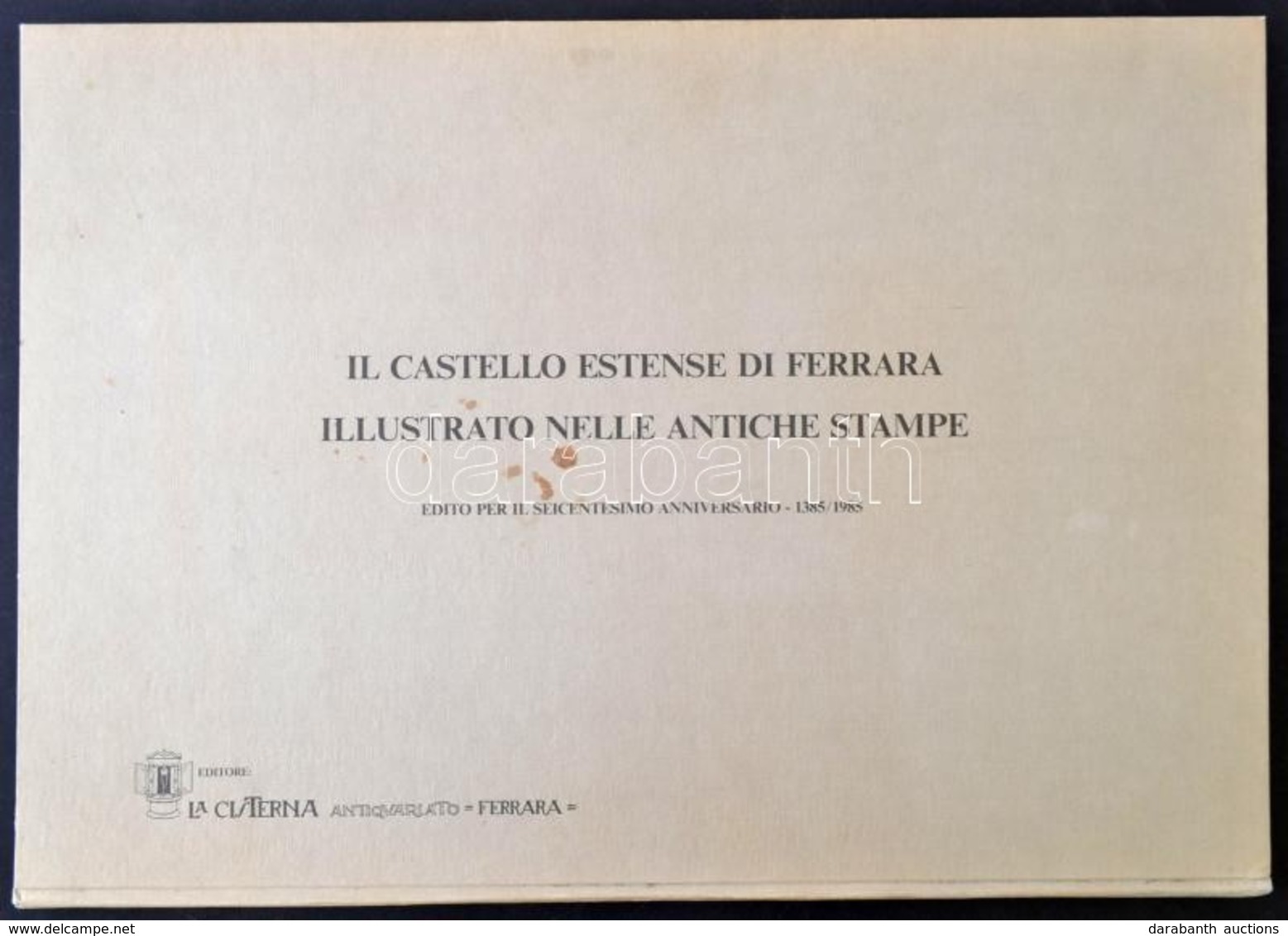 Il Castello Estense Di Ferrara Illustrato Nelle Antiche Stampe. Edito Per Il Seicentesimo Anninversario 1385-1985. Ferra - Non Classificati