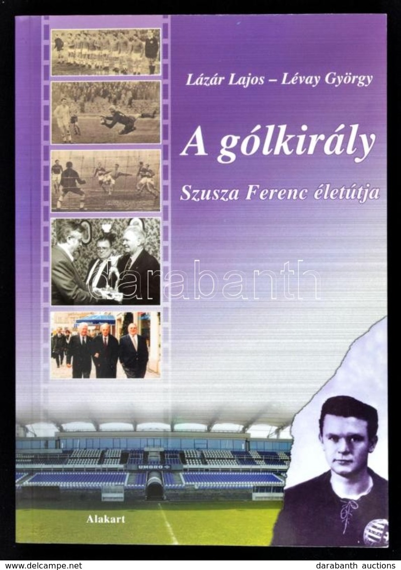 Lázár-Lévay: A Gólkirály. Szusza Ferenc életútja. Bp., 2004. Alakart. Kiadói Papírkötés - Zonder Classificatie